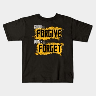 Good to Forgive Dumb to Forget Kids T-Shirt